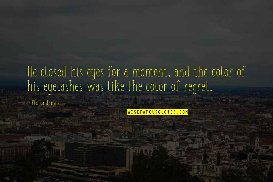 Eloisa James Quotes By Eloisa James: He closed his eyes for a moment, and