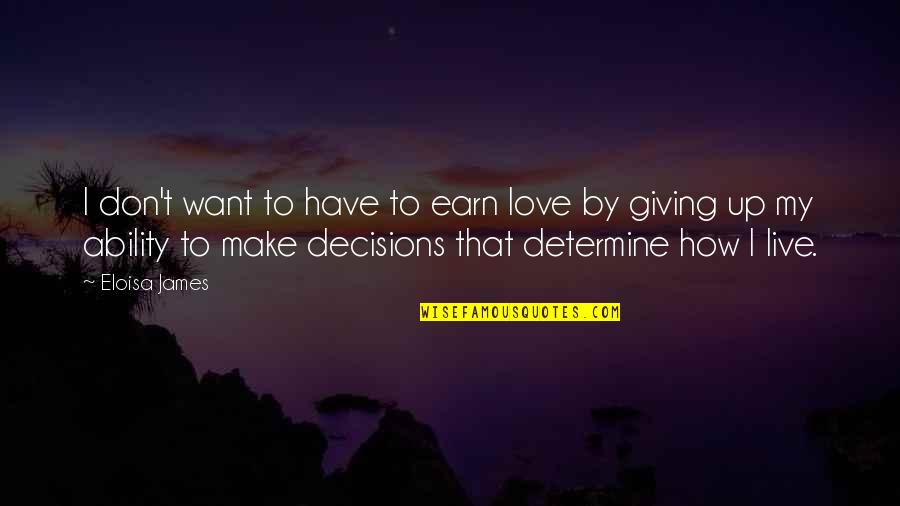 Eloisa James Quotes By Eloisa James: I don't want to have to earn love