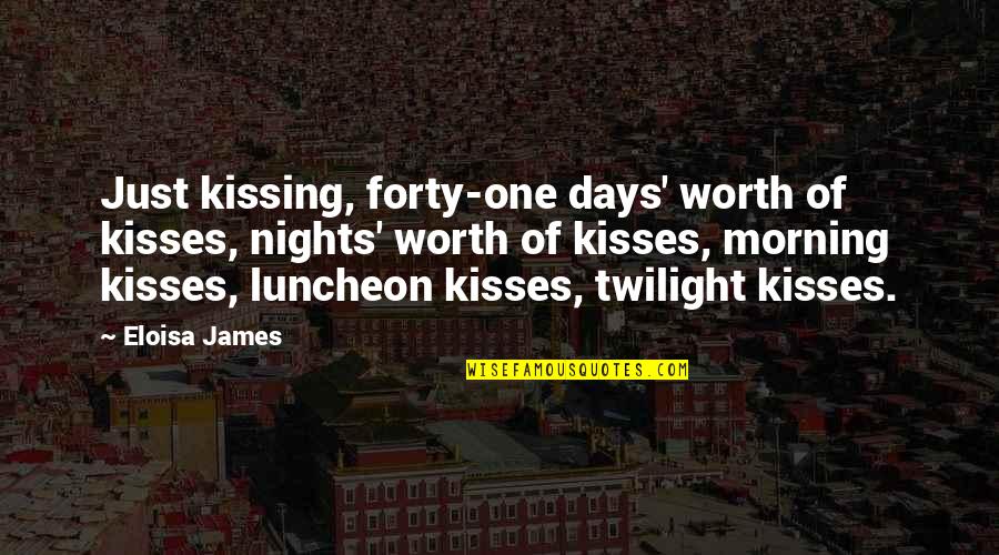 Eloisa Quotes By Eloisa James: Just kissing, forty-one days' worth of kisses, nights'