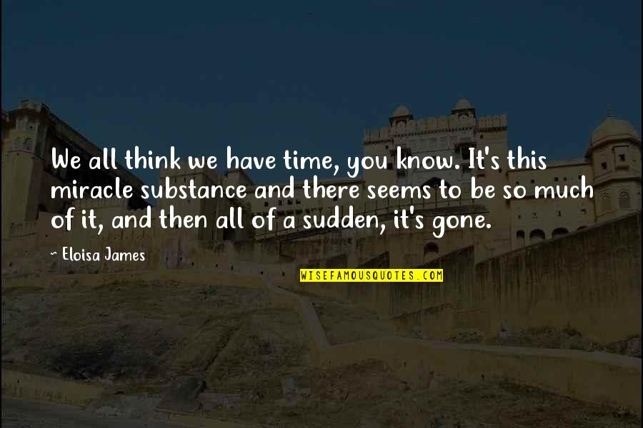 Eloisa Quotes By Eloisa James: We all think we have time, you know.