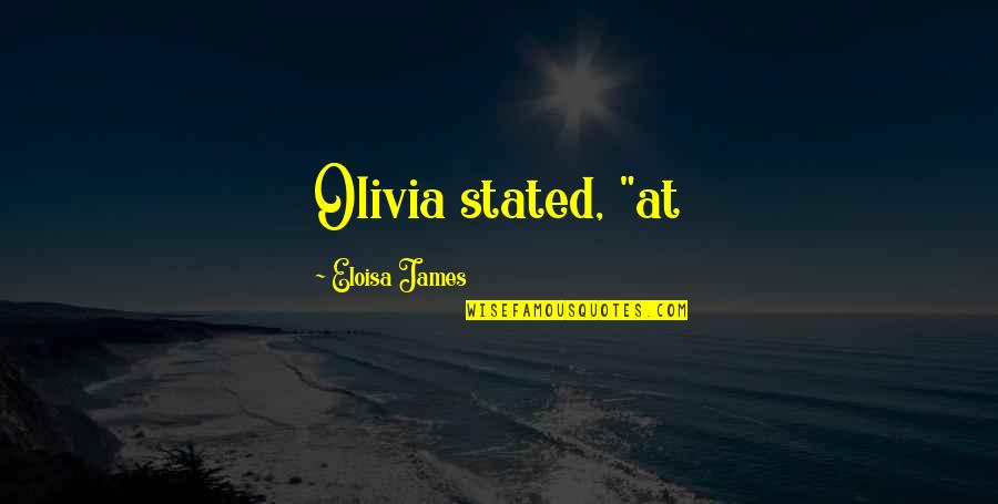 Eloisa Quotes By Eloisa James: Olivia stated, "at