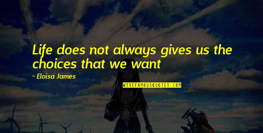 Eloisa Quotes By Eloisa James: Life does not always gives us the choices