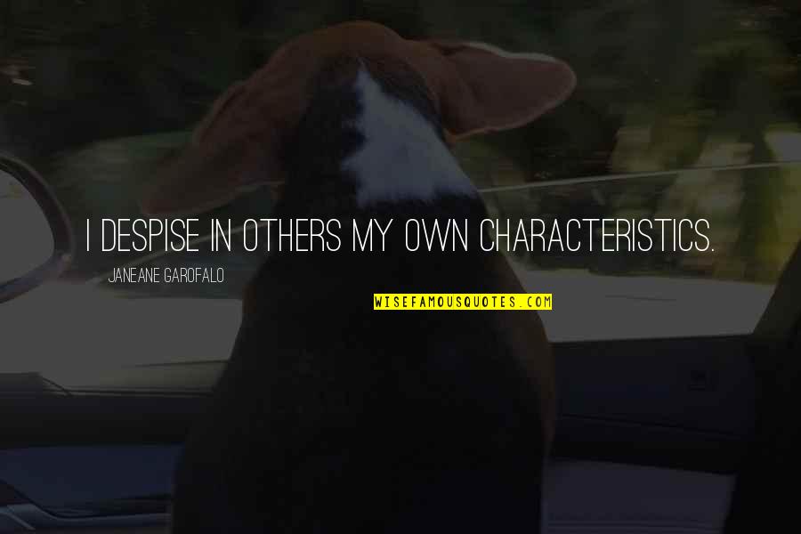 Eloise At Christmastime Movie Quotes By Janeane Garofalo: I despise in others my own characteristics.