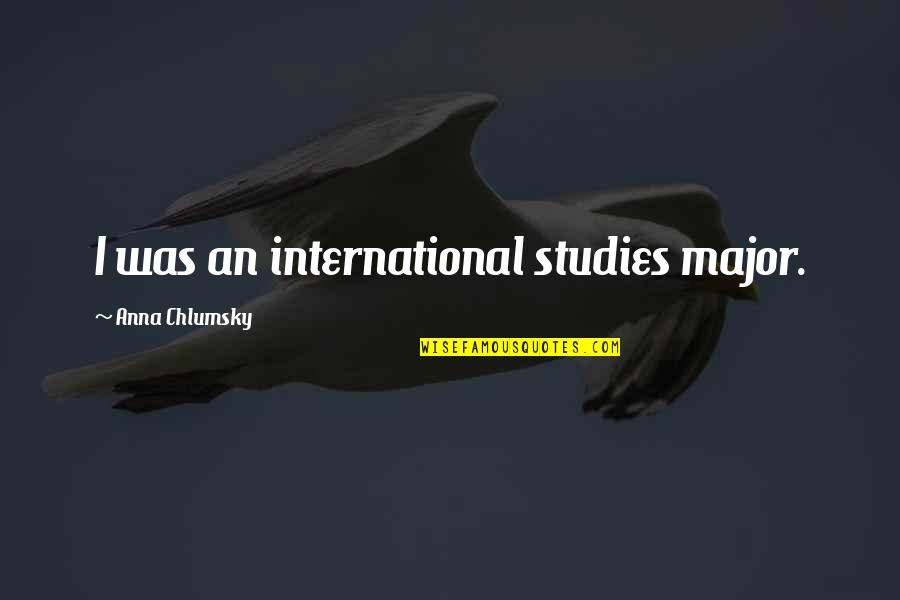Eloise Bridgerton Quotes By Anna Chlumsky: I was an international studies major.