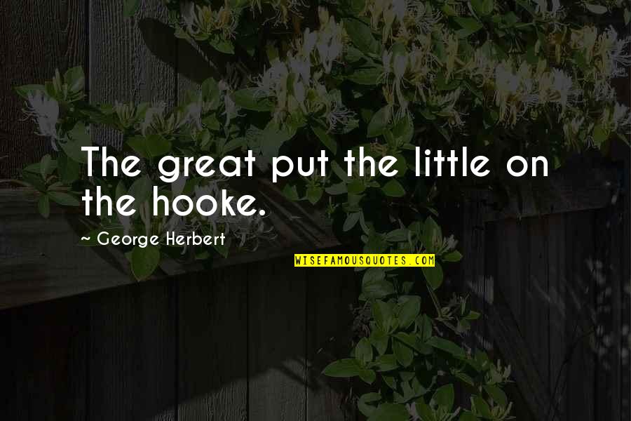 Eloise Christmas Time Quotes By George Herbert: The great put the little on the hooke.