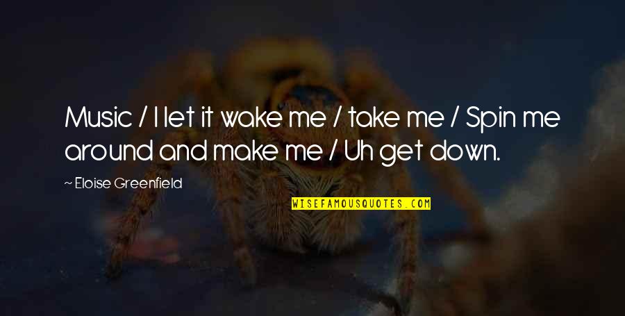 Eloise Greenfield Quotes By Eloise Greenfield: Music / I let it wake me /
