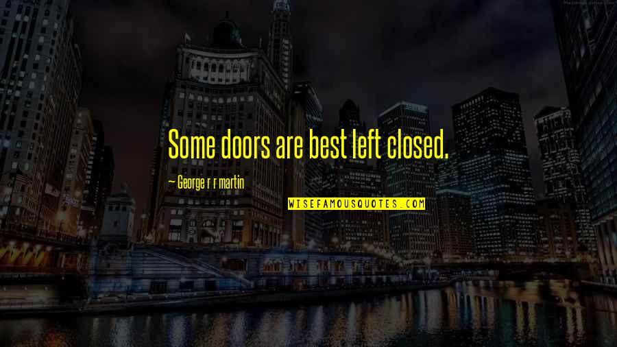 Eloise In Paris Book Quotes By George R R Martin: Some doors are best left closed. Eloise In Paris Book Quotes By George R R Martin: Some doors are best left closed.