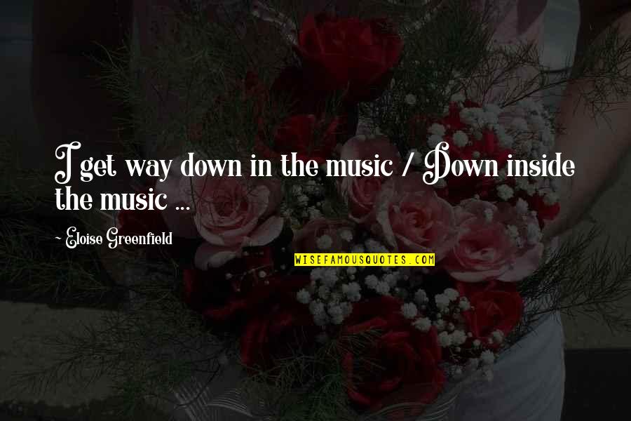 Eloise Quotes By Eloise Greenfield: I get way down in the music /