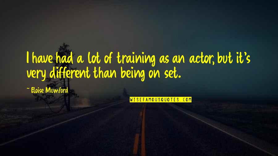 Eloise Quotes By Eloise Mumford: I have had a lot of training as