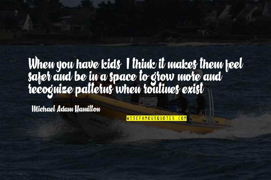 Eloka Quotes By Michael Adam Hamilton: When you have kids, I think it makes