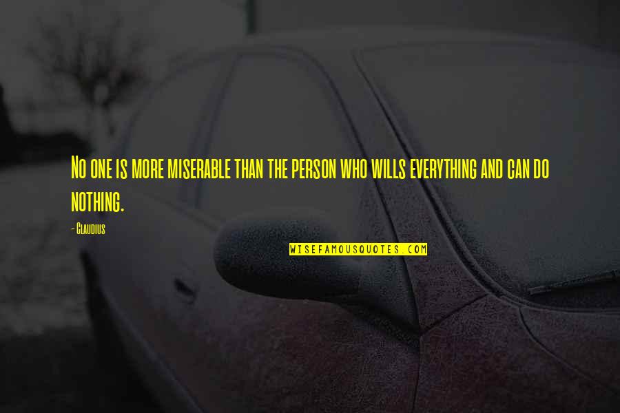 Elokeshi Pitha Quotes By Claudius: No one is more miserable than the person