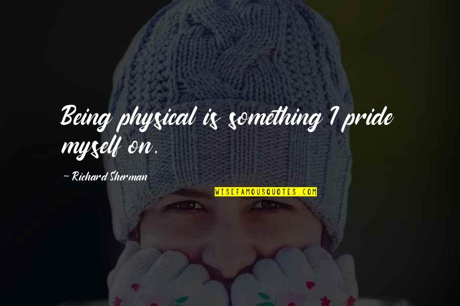 Elola Halal Quotes By Richard Sherman: Being physical is something I pride myself on.