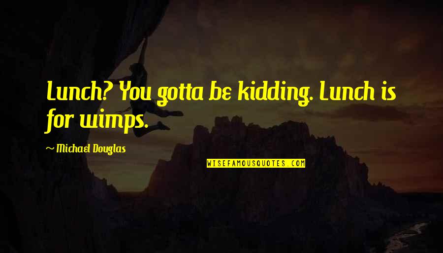 Elon Musk Leadership Quotes By Michael Douglas: Lunch? You gotta be kidding. Lunch is for