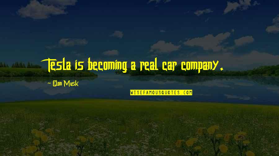 Elon Musk Tesla Quotes By Elon Musk: Tesla is becoming a real car company. Elon Musk Tesla Quotes By Elon Musk: Tesla is becoming a real car company.