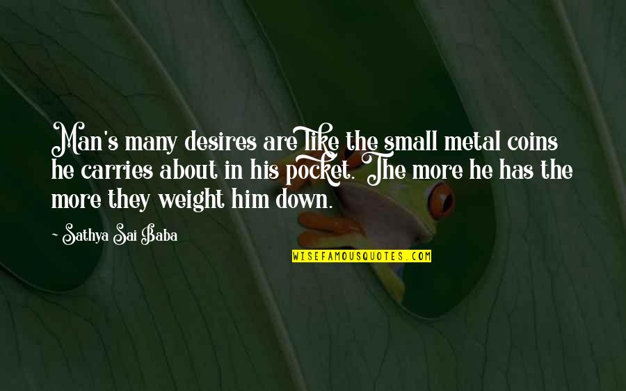 Elon Musk Tesla Quotes By Sathya Sai Baba: Man's many desires are like the small metal Elon Musk Tesla Quotes By Sathya Sai Baba: Man's many desires are like the small metal