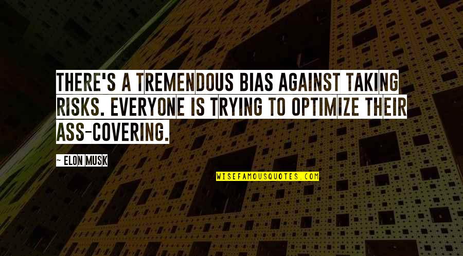 Elon Quotes By Elon Musk: There's a tremendous bias against taking risks. Everyone Elon Quotes By Elon Musk: There's a tremendous bias against taking risks. Everyone