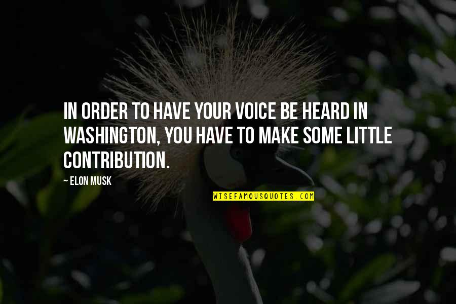 Elon Quotes By Elon Musk: In order to have your voice be heard Elon Quotes By Elon Musk: In order to have your voice be heard