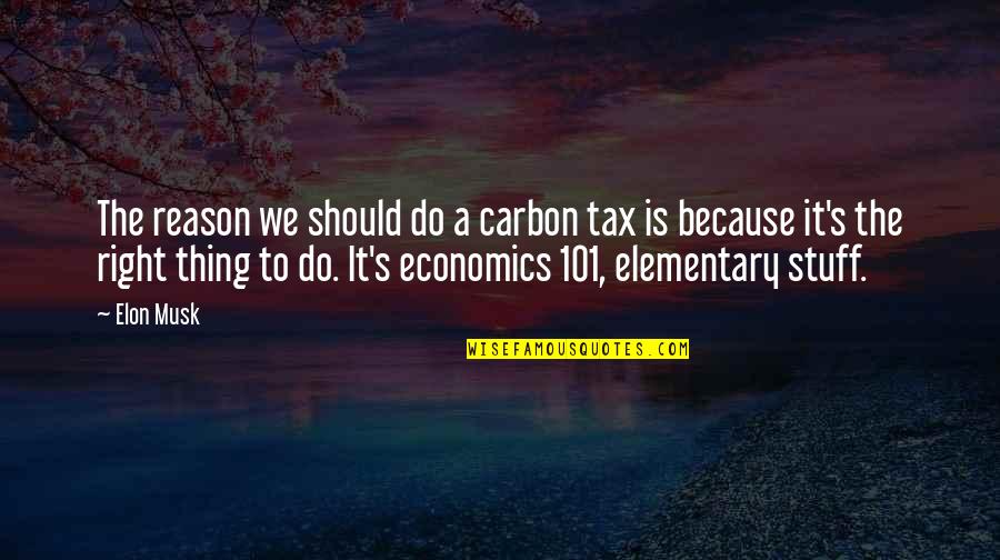Elon Quotes By Elon Musk: The reason we should do a carbon tax
