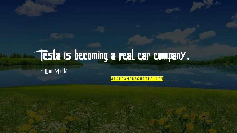 Elon Quotes By Elon Musk: Tesla is becoming a real car company. Elon Quotes By Elon Musk: Tesla is becoming a real car company.