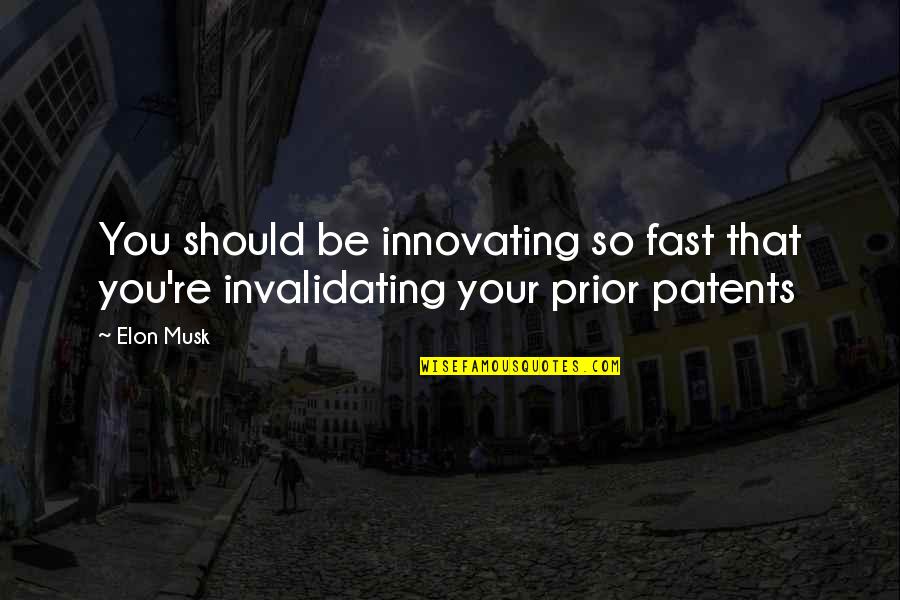 Elon Quotes By Elon Musk: You should be innovating so fast that you're