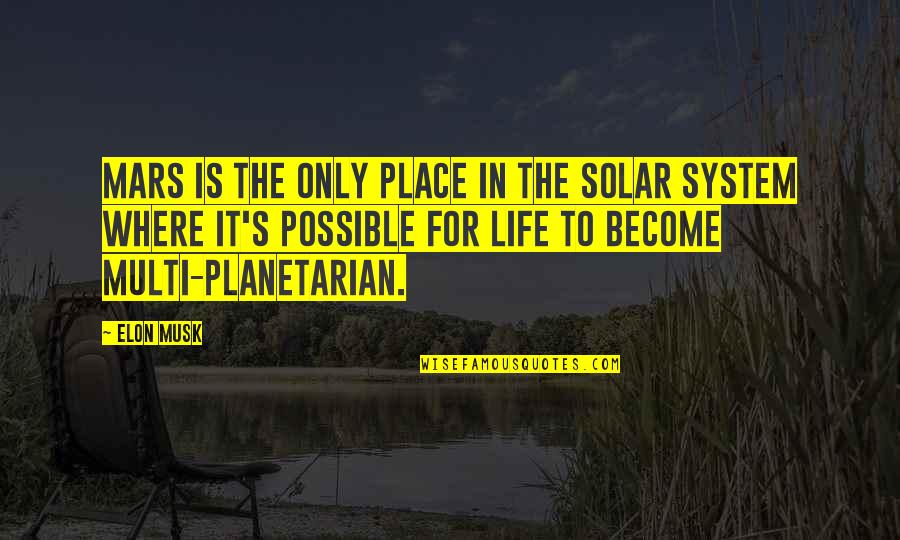 Elon Quotes By Elon Musk: Mars is the only place in the solar Elon Quotes By Elon Musk: Mars is the only place in the solar