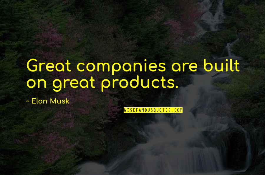Elon Quotes By Elon Musk: Great companies are built on great products. Elon Quotes By Elon Musk: Great companies are built on great products.