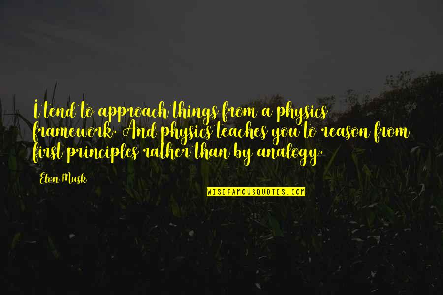 Elon Quotes By Elon Musk: I tend to approach things from a physics Elon Quotes By Elon Musk: I tend to approach things from a physics