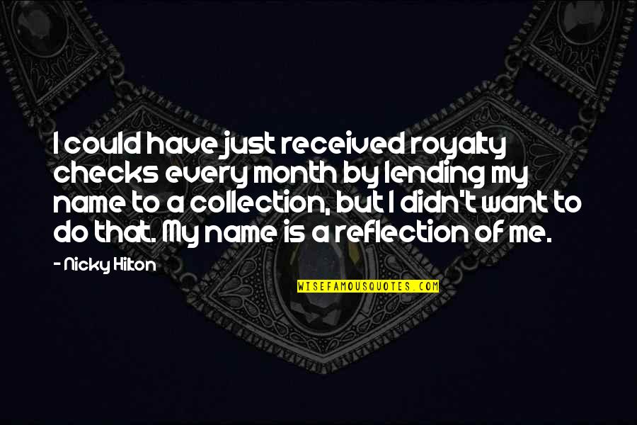 Elona Shooter Quotes By Nicky Hilton: I could have just received royalty checks every Elona Shooter Quotes By Nicky Hilton: I could have just received royalty checks every