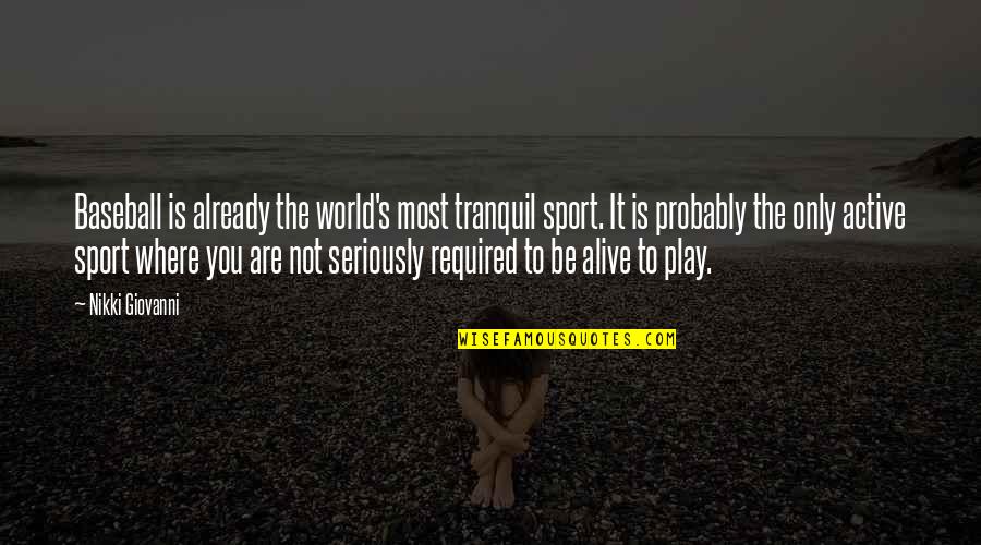 Elona Wiki Quotes By Nikki Giovanni: Baseball is already the world's most tranquil sport. Elona Wiki Quotes By Nikki Giovanni: Baseball is already the world's most tranquil sport.