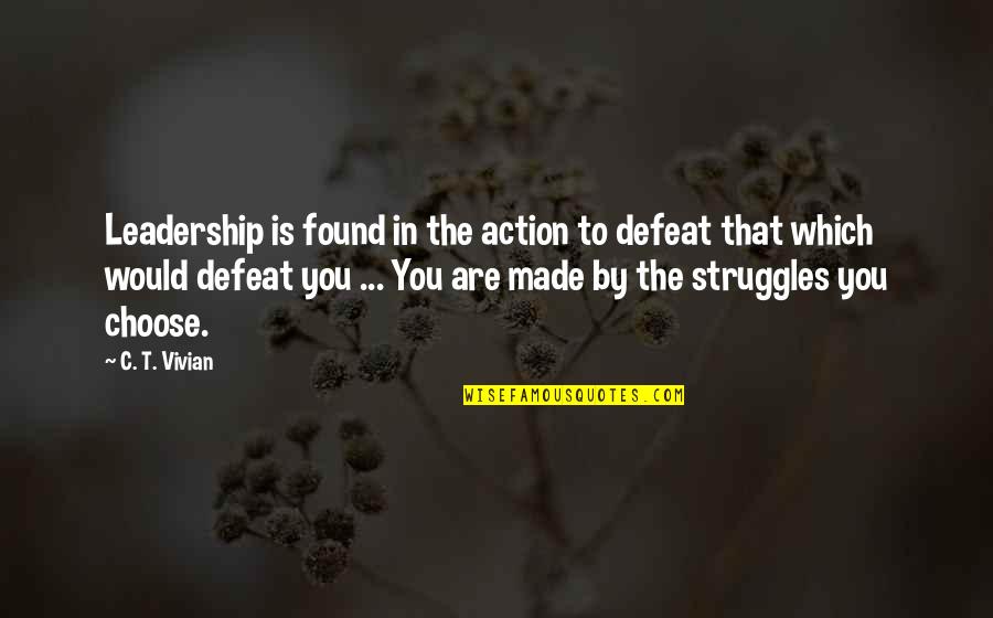 Elongated Raised Quotes By C. T. Vivian: Leadership is found in the action to defeat