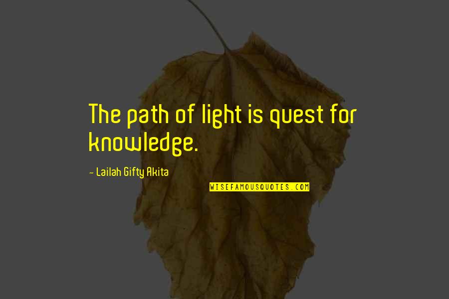 Elongated Raised Quotes By Lailah Gifty Akita: The path of light is quest for knowledge.