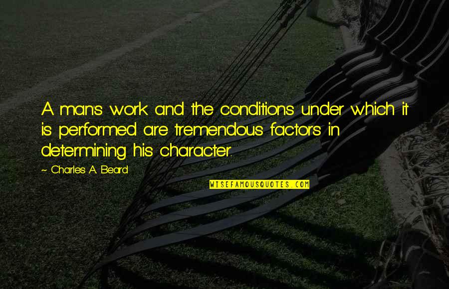 Elongating Sentence Quotes By Charles A. Beard: A man's work and the conditions under which Elongating Sentence Quotes By Charles A. Beard: A man's work and the conditions under which
