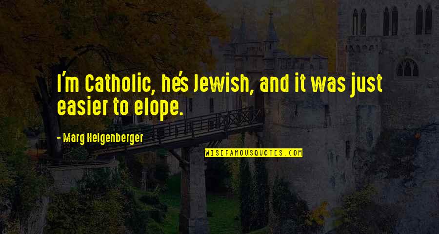 Elope Quotes By Marg Helgenberger: I'm Catholic, he's Jewish, and it was just