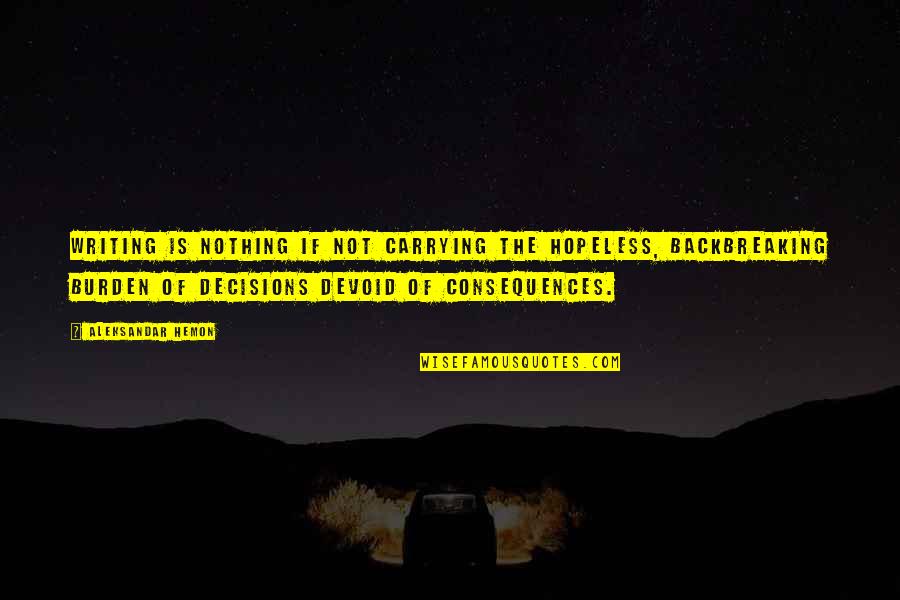 Elopement Quotes By Aleksandar Hemon: Writing is nothing if not carrying the hopeless, Elopement Quotes By Aleksandar Hemon: Writing is nothing if not carrying the hopeless,