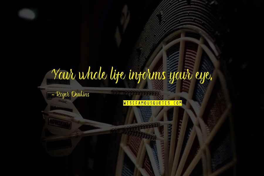 Eloquent Javascript Quotes By Roger Deakins: Your whole life informs your eye. Eloquent Javascript Quotes By Roger Deakins: Your whole life informs your eye.