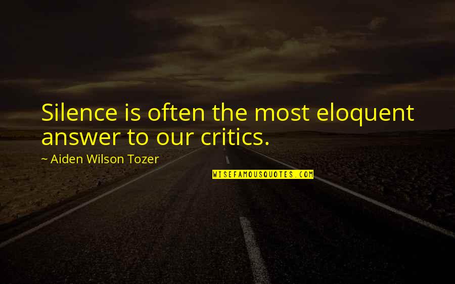 Eloquent Quotes By Aiden Wilson Tozer: Silence is often the most eloquent answer to