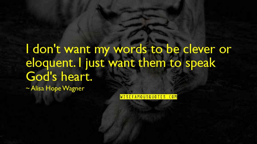 Eloquent Quotes By Alisa Hope Wagner: I don't want my words to be clever
