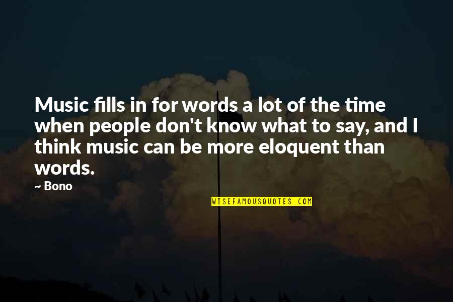 Eloquent Quotes By Bono: Music fills in for words a lot of
