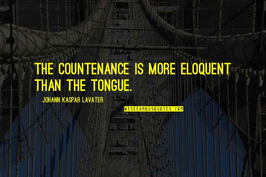 Eloquent Quotes By Johann Kaspar Lavater: The countenance is more eloquent than the tongue.