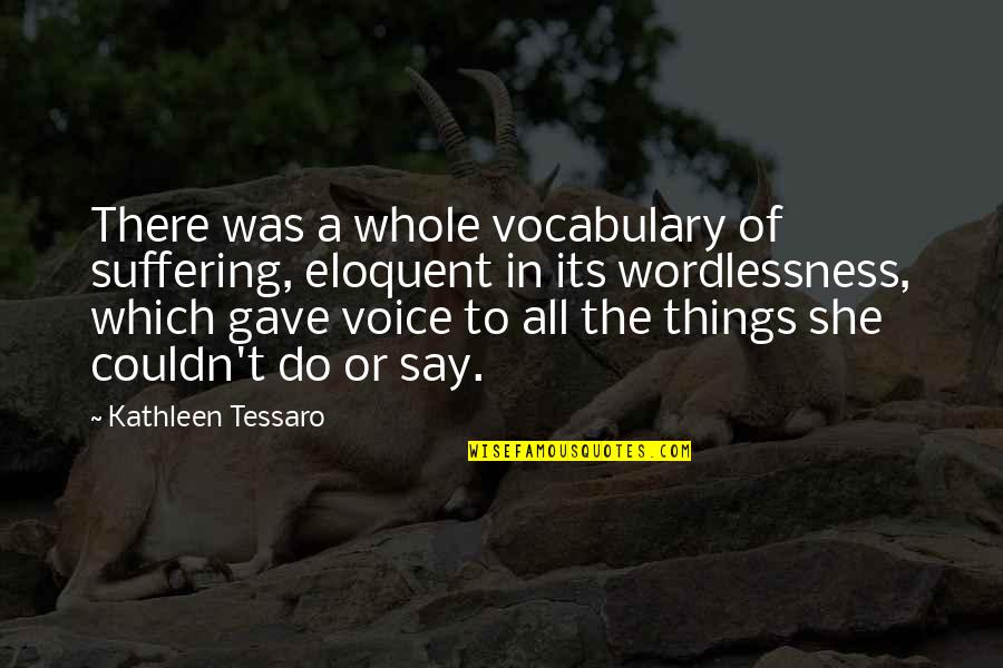 Eloquent Quotes By Kathleen Tessaro: There was a whole vocabulary of suffering, eloquent