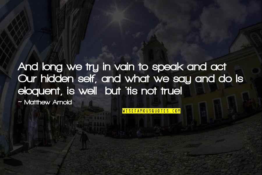 Eloquent Quotes By Matthew Arnold: And long we try in vain to speak