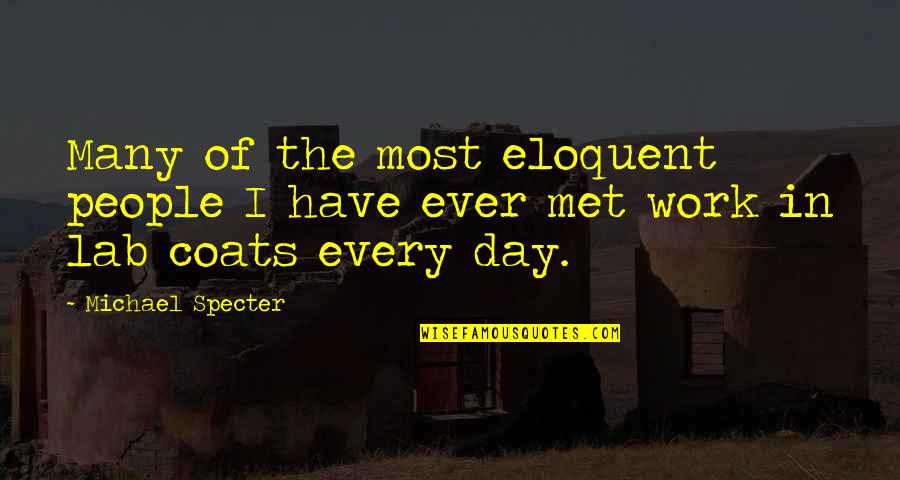 Eloquent Quotes By Michael Specter: Many of the most eloquent people I have