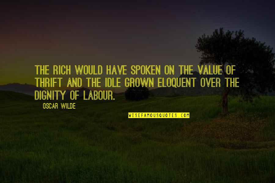 Eloquent Quotes By Oscar Wilde: The rich would have spoken on the value