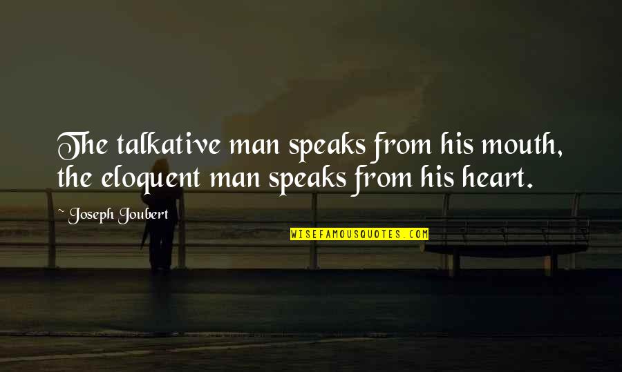 Eloquent Silence Quotes By Joseph Joubert: The talkative man speaks from his mouth, the