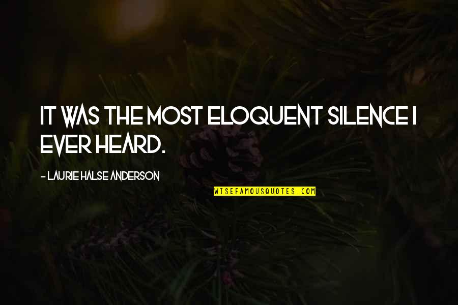 Eloquent Silence Quotes By Laurie Halse Anderson: It was the most eloquent silence I ever