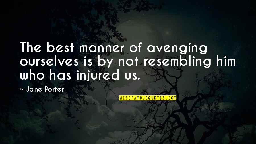 Eloquent Sympathy Quotes By Jane Porter: The best manner of avenging ourselves is by
