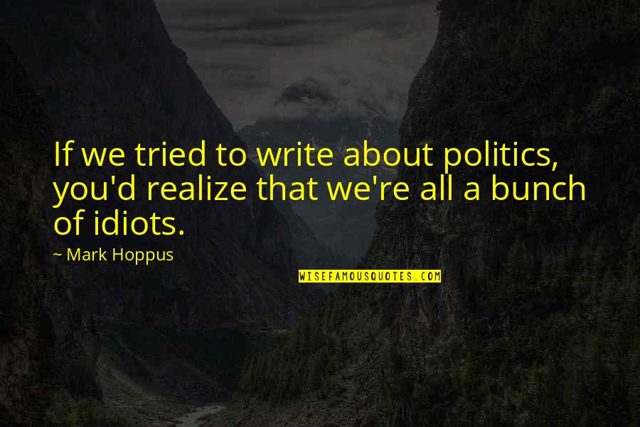 Eloquent Sympathy Quotes By Mark Hoppus: If we tried to write about politics, you'd