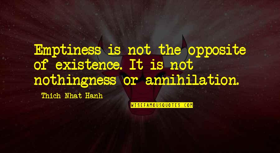 Eloquent Sympathy Quotes By Thich Nhat Hanh: Emptiness is not the opposite of existence. It