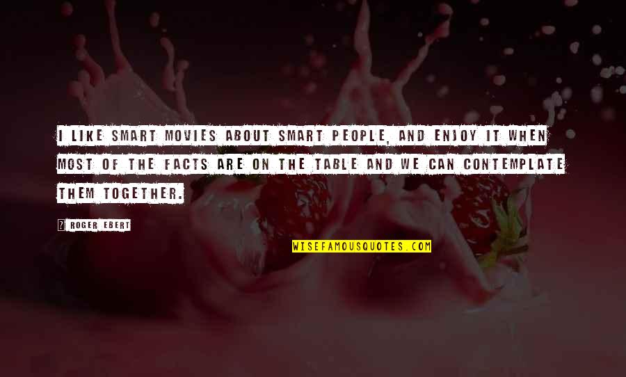 Eloquentia Bruxelles Quotes By Roger Ebert: I like smart movies about smart people, and