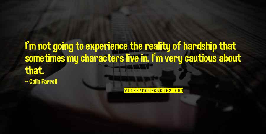 Eloquently Define Quotes By Colin Farrell: I'm not going to experience the reality of Eloquently Define Quotes By Colin Farrell: I'm not going to experience the reality of